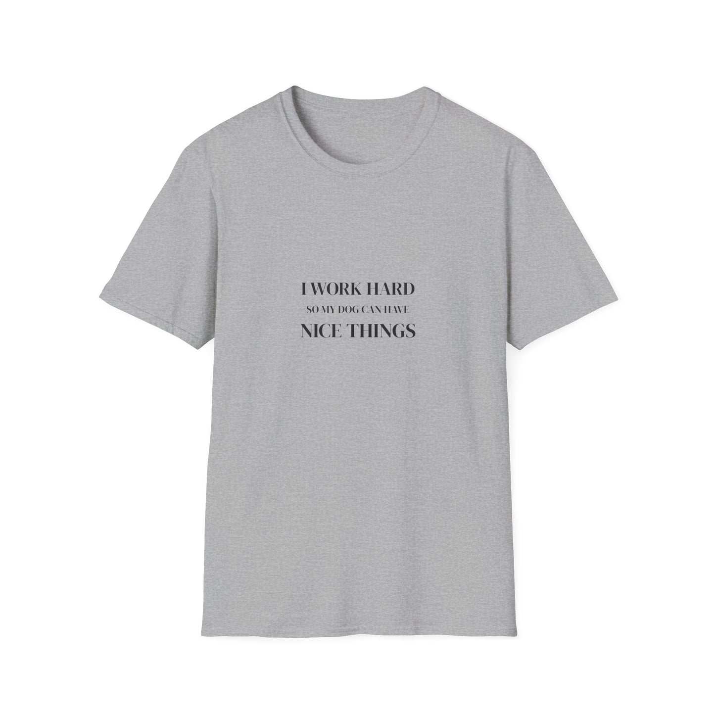 I Work Hard So My Dog Can Have Nice Things Shirt