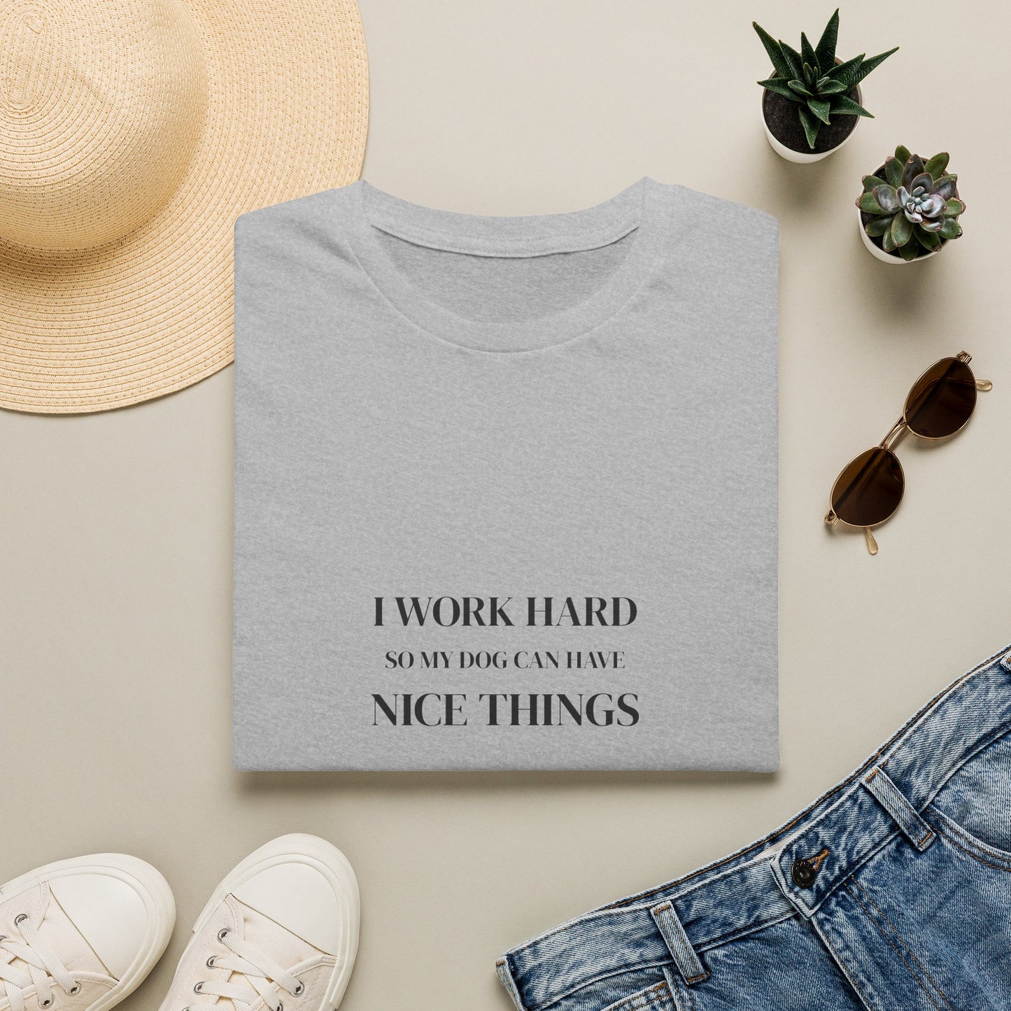 I Work Hard So My Dog Can Have Nice Things Shirt