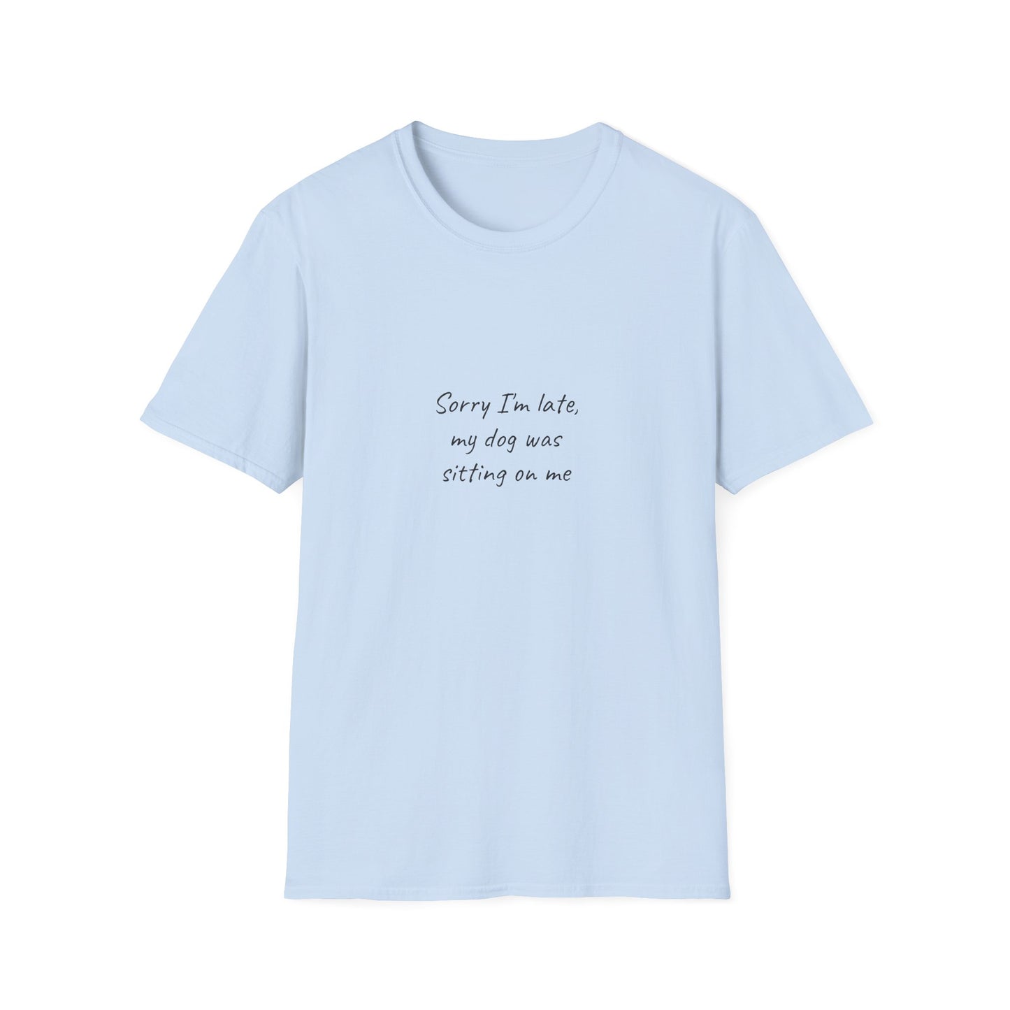 Sorry I'm Late My Dog Was Sitting On Me Shirt