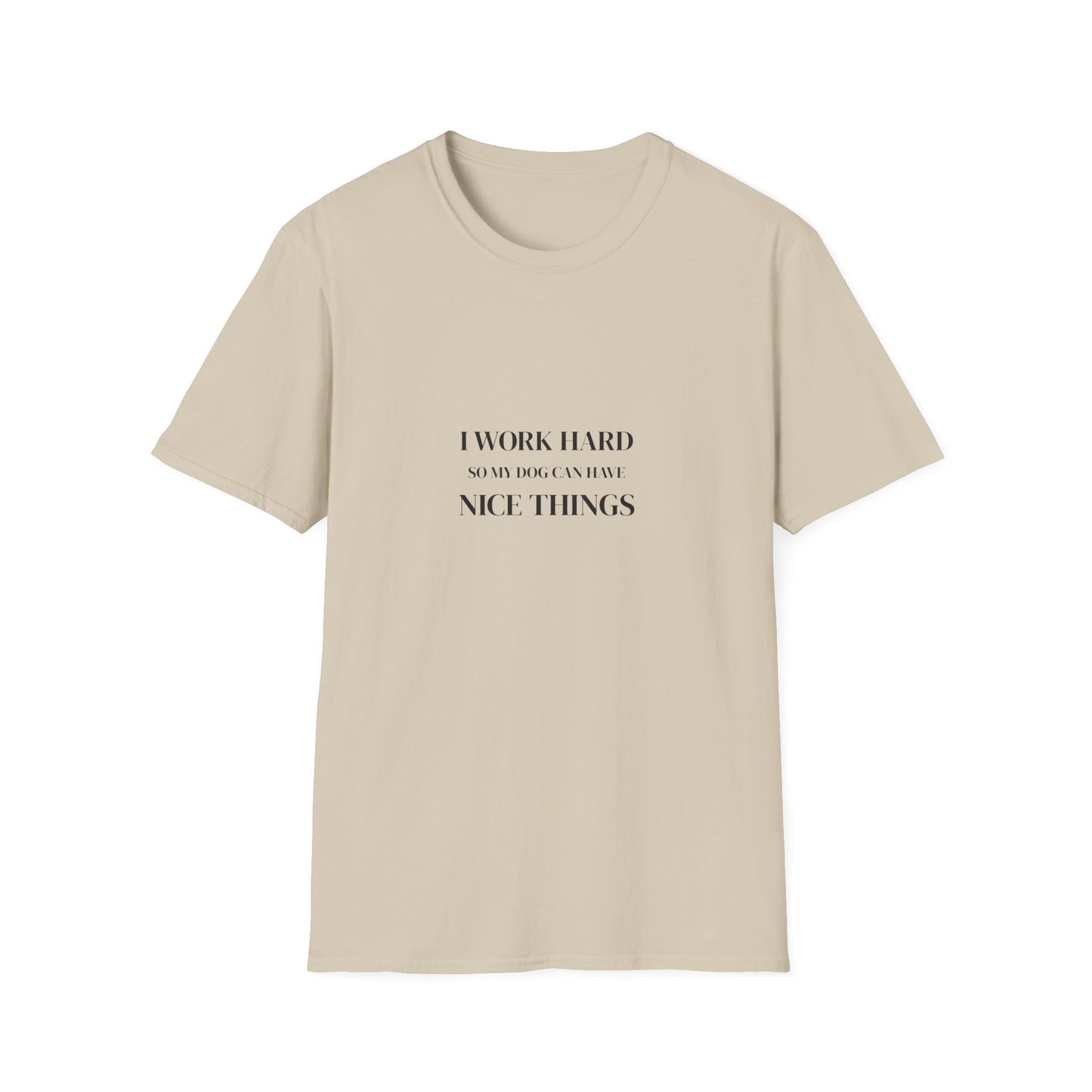 I Work Hard So My Dog Can Have Nice Things Shirt