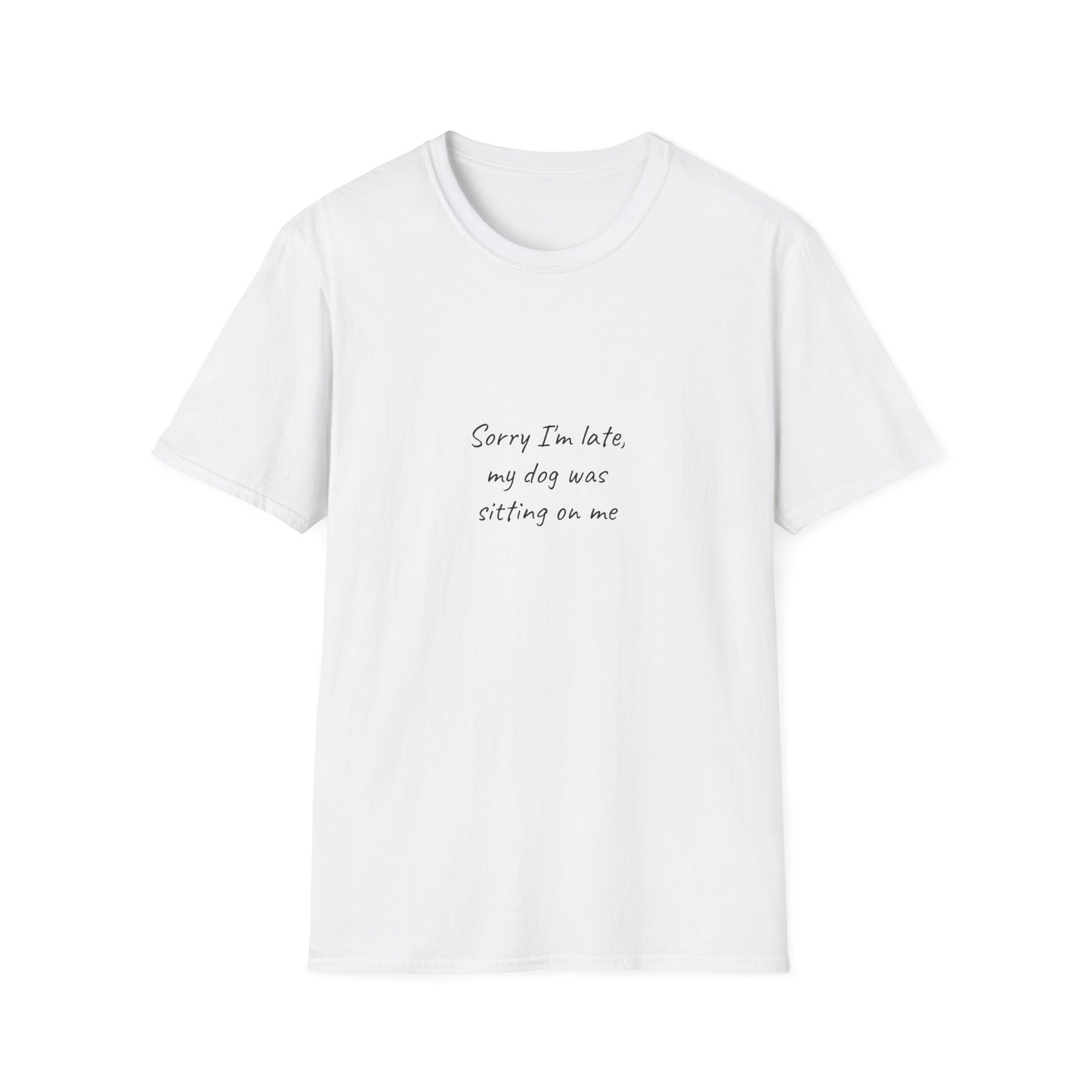 Sorry I'm Late My Dog Was Sitting On Me Shirt
