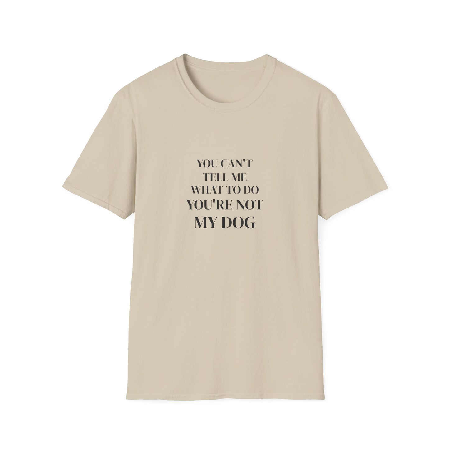 Funny Dog Mom Shirt - You Can't Tell Me What To Do, You're Not My Dog
