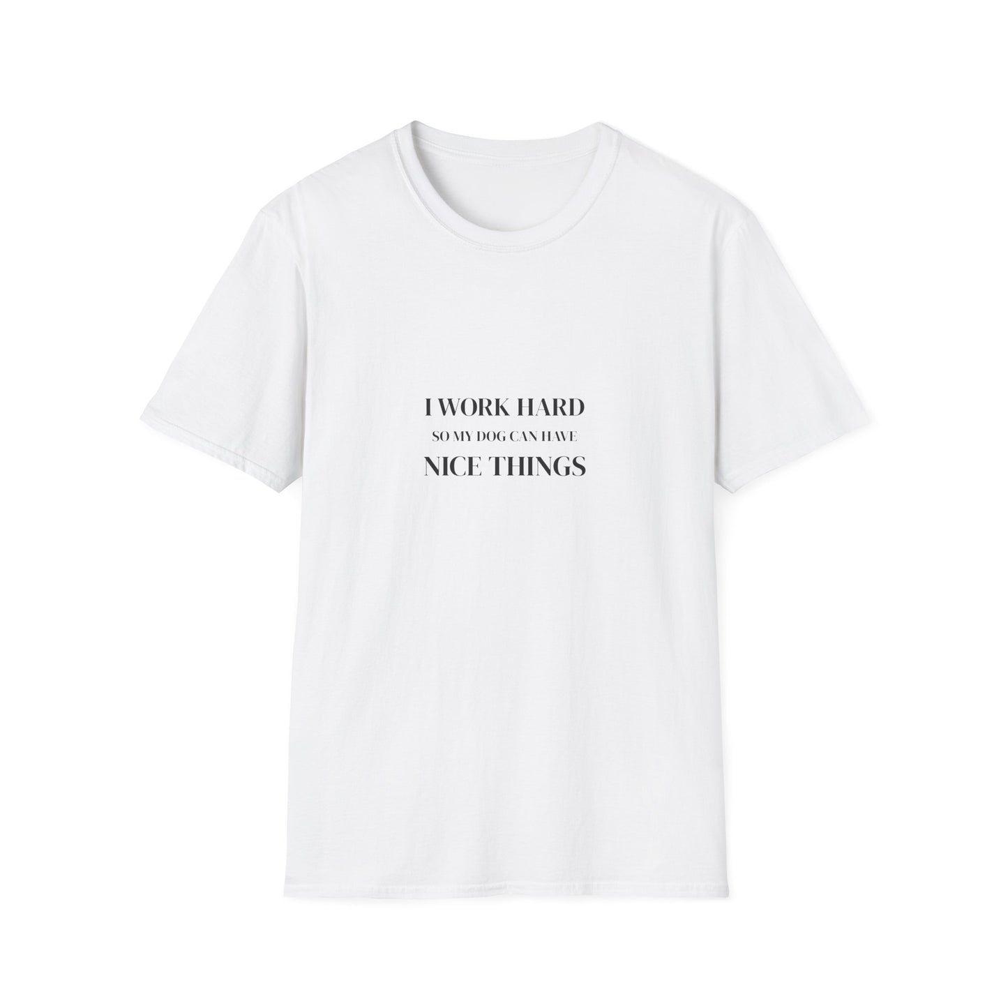 I Work Hard So My Dog Can Have Nice Things Shirt