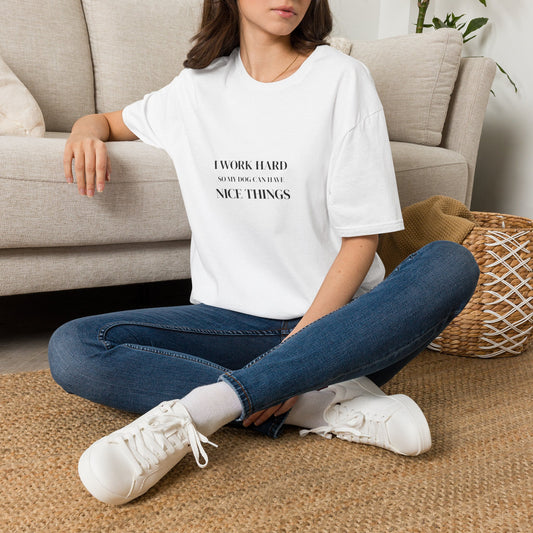 I Work Hard So My Dog Can Have Nice Things Shirt