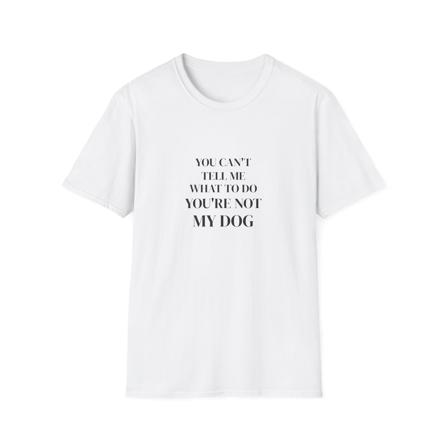 Funny Dog Mom Shirt - You Can't Tell Me What To Do, You're Not My Dog